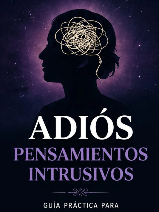 adios pensamientos intrusivos : guia para reducir pensamientos negativos y calmar tu mente